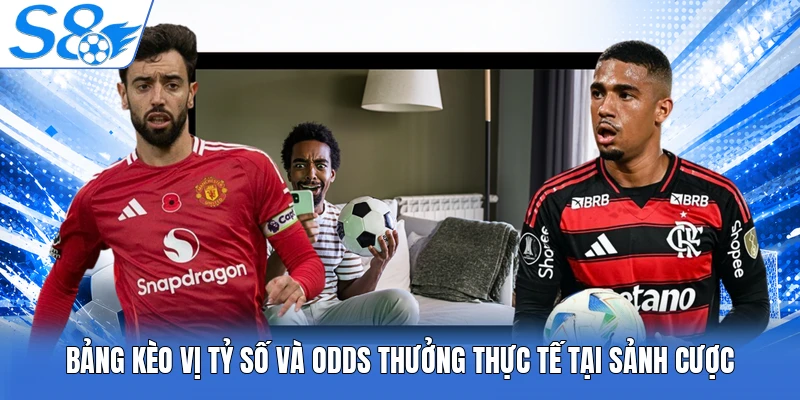 Bảng kèo vị tỷ số và odds thưởng thực tế tại sảnh cược