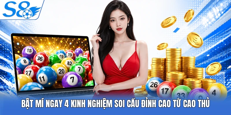 Bật mí ngay 4 kinh nghiệm soi cầu đỉnh cao từ cao thủ