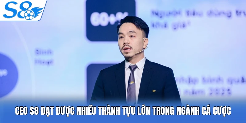 CEO S8 đạt được nhiều thành tựu lớn trong ngành cá cược