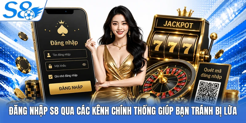 Đăng nhập S8 qua các kênh chính thống giúp bạn tránh bị lừa