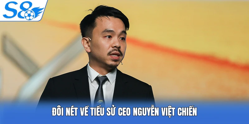 Đôi nét về tiểu sử CEO Nguyễn Việt Chiến