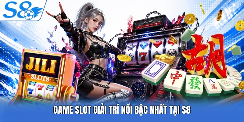 Game slot giải trí nổi bậc nhất tại S8