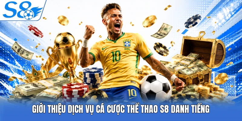 Giới thiệu dịch vụ cá cược thể thao S8 danh tiếng