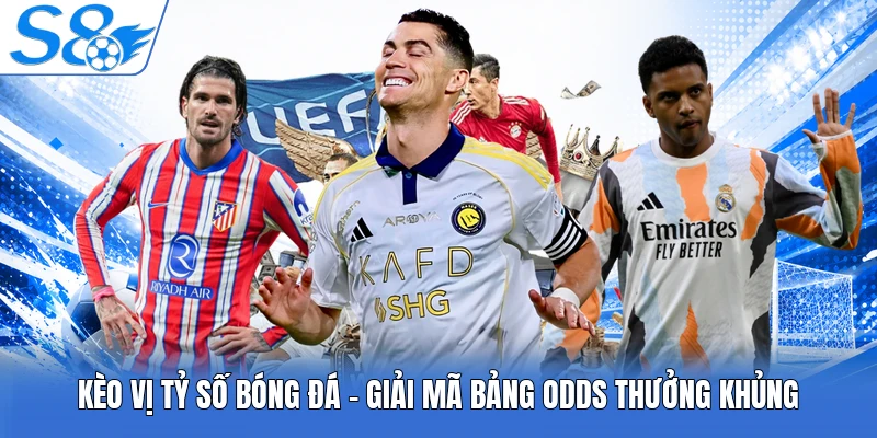 Kèo Vị Tỷ Số Bóng Đá - Giải Mã Bảng Odds Thưởng Khủng