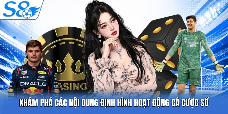 Khám phá các nội dung định hình hoạt động cá cược số
