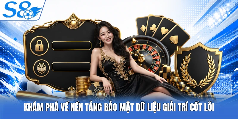 Khám phá về nền tảng bảo mật dữ liệu giải trí cốt lõi