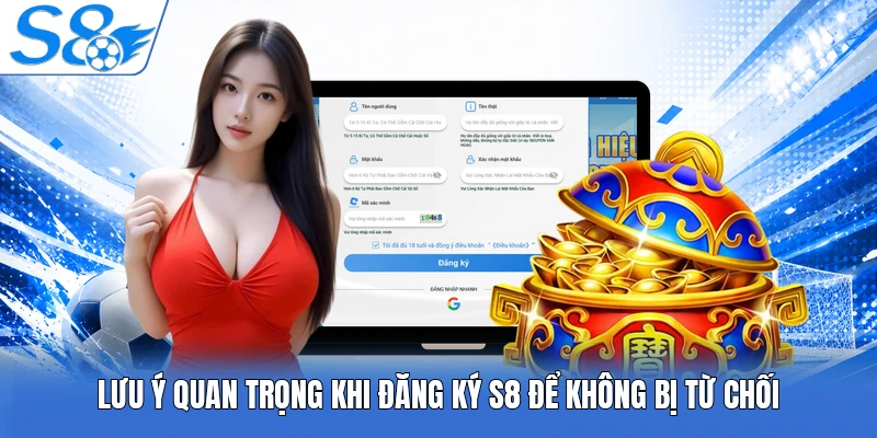 Lưu ý quan trọng khi đăng ký S8 để không bị từ chối