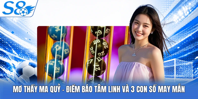Mơ Thấy Ma Quỷ | Điềm Báo Tâm Linh Và 3 Con Số May Mắn