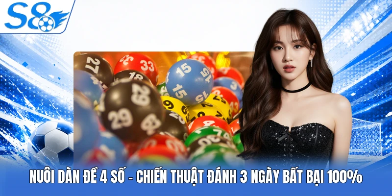 Nuôi Dàn Đề 4 Số | Chiến Thuật Đánh 3 Ngày Bất Bại 100%