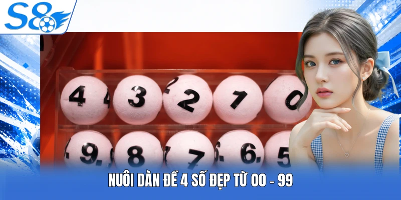 Nuôi dàn đề 4 số đẹp từ 00 - 99