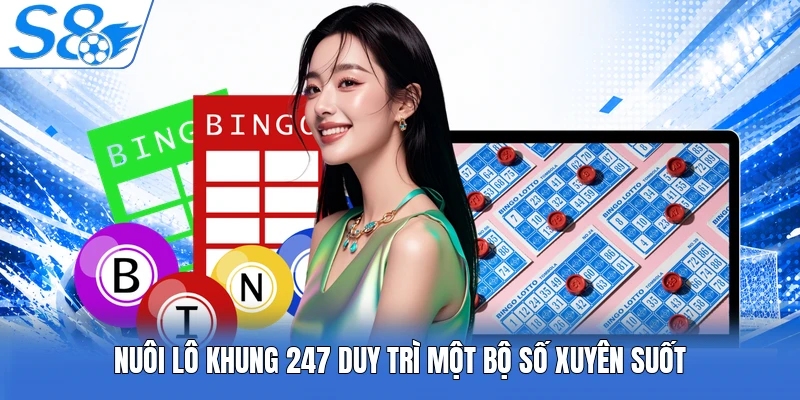 Nuôi lô khung 247 duy trì một bộ số xuyên suốt