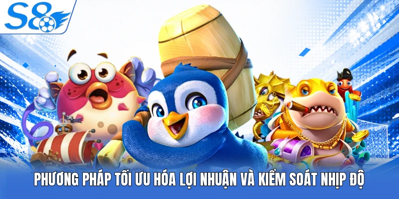 Phương pháp tối ưu hóa lợi nhuận và kiểm soát nhịp độ