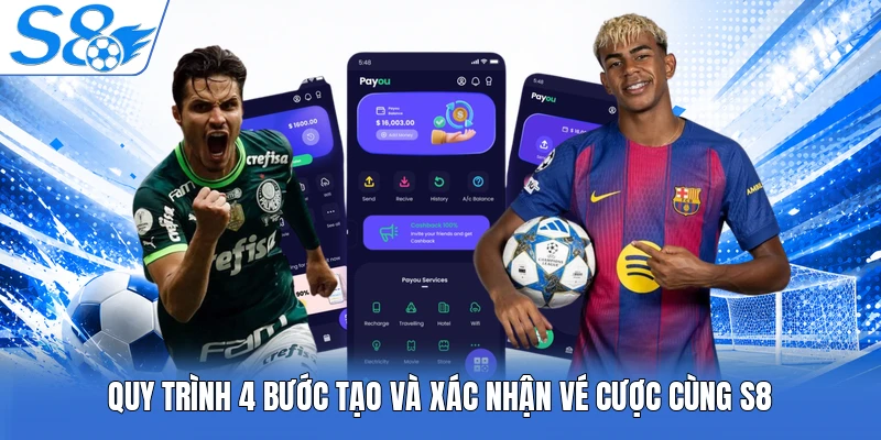 Quy trình 4 bước tạo và xác nhận vé cược cùng S8