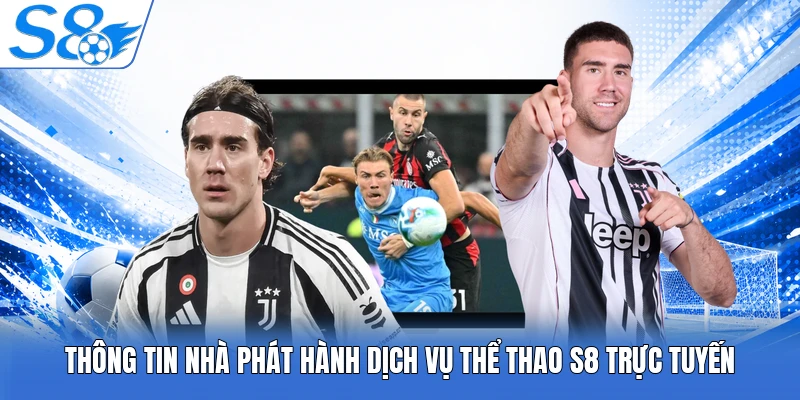Thông tin nhà phát hành dịch vụ thể thao S8 trực tuyến