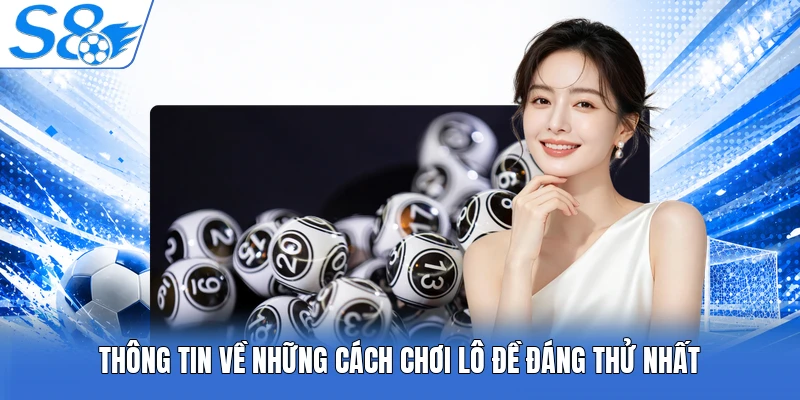 Thông tin về những cách chơi lô đề đáng thử nhất