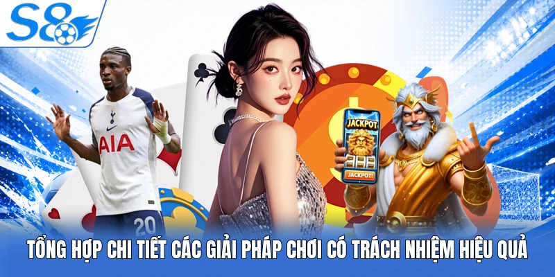 Tổng hợp chi tiết các giải pháp chơi có trách nhiệm hiệu quả