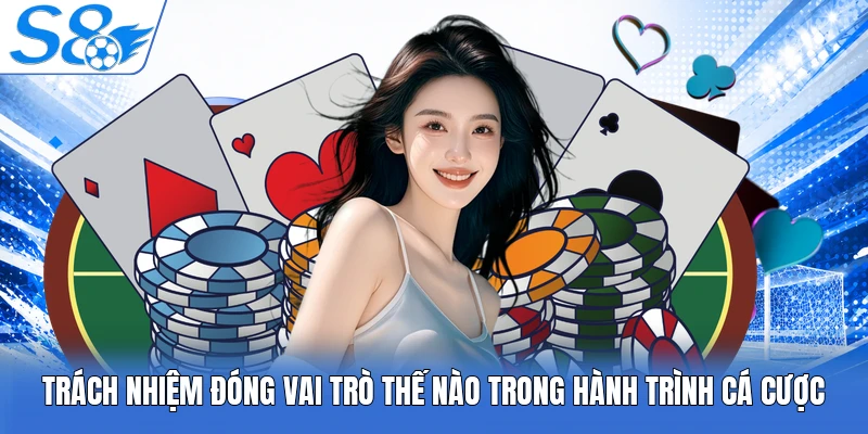 Trách nhiệm đóng vai trò thế nào trong hành trình cá cược