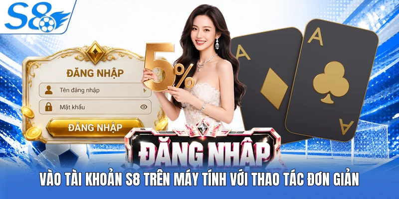 Vào tài khoản S8 trên máy tính với thao tác đơn giản
